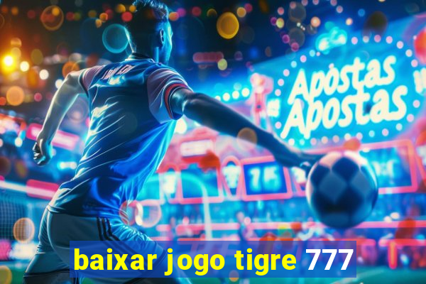 baixar jogo tigre 777